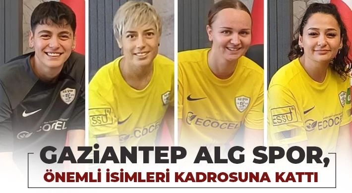 Gaziantep ALG Spor, önemli isimleri kadrosuna kattı