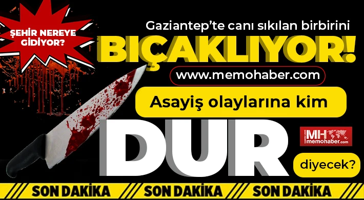 Gaziantep’te adli vakaların ardı arkası kesilmiyor