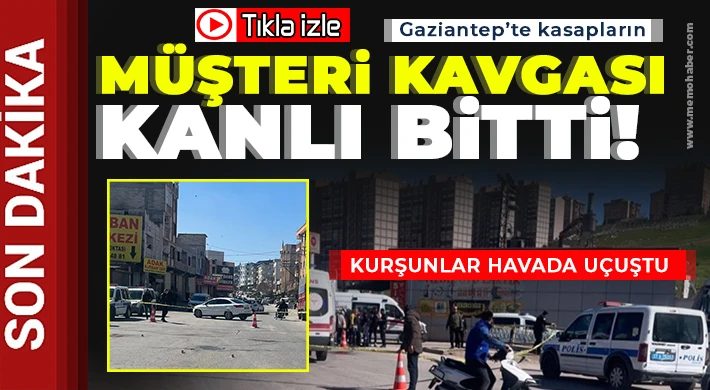 Gaziantep’te kasapların müşteri kavgasında ortalık savaş alanına döndü