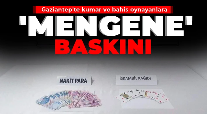 Gaziantep'te kumar ve bahis oynayanlara 'mengene' baskını