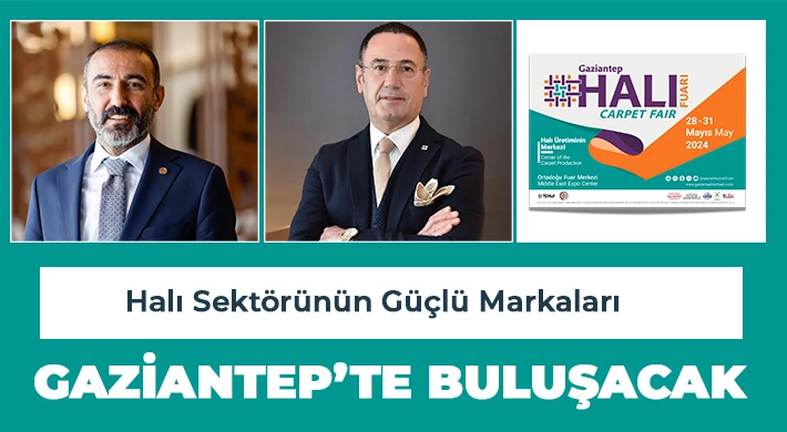 Halı Sektörünün Güçlü Markaları Gaziantep’te Buluşacak