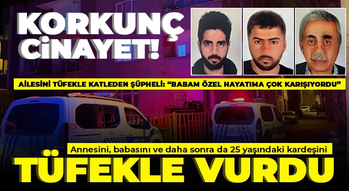 Korkunç cinayet: Ailesinden 3 kişiyi tüfekle öldürdü