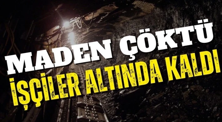 Maden çöktü: İşçiler göçük altında kaldı