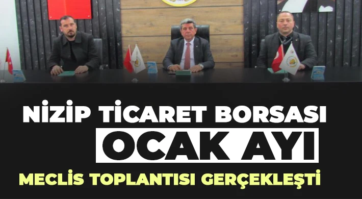Nizip Ticaret Borsası ocak ayı meclis toplantısı gerçekleşti