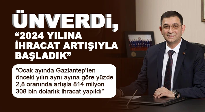 Ünverdi, 2024 yılına ihracat artışıyla başladık