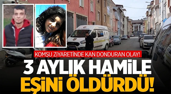 3 aylık hamile eşini bıçaklayıp öldürdü