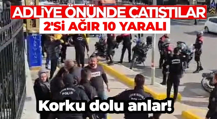 Adliye önünde silahlı ve bıçaklı kavga: 2'si ağır 10 yaralı