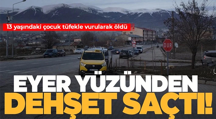 At eyeri kavgası kanlı bitti: 13 yaşındaki çocuk tüfekle vurularak öldü