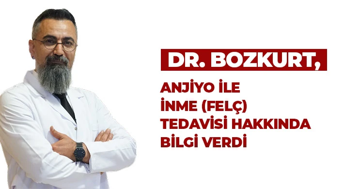 Dr. Bozkurt, anjiyo ile inme (felç) tedavisi hakkında bilgi verdi
