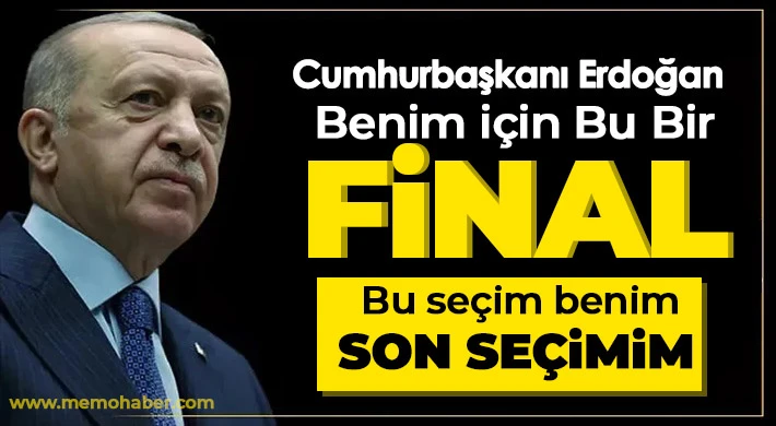 Erdoğan, yasanın verdiği yetkiyle bu seçim benim son seçimim