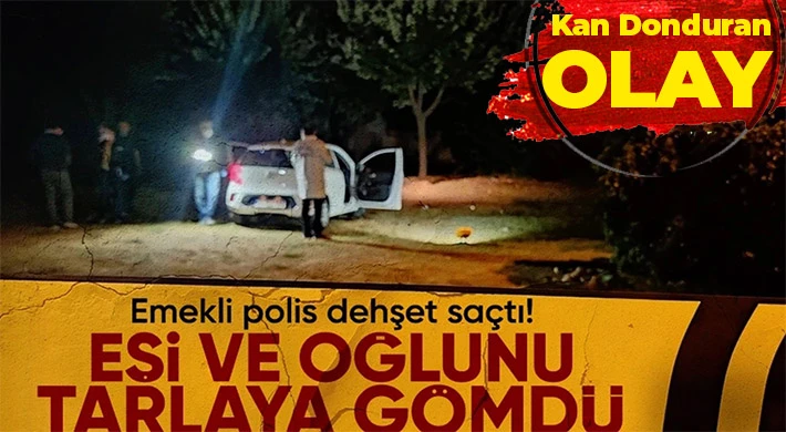 Eşi ve oğlunu öldüren baba gözaltına alındı