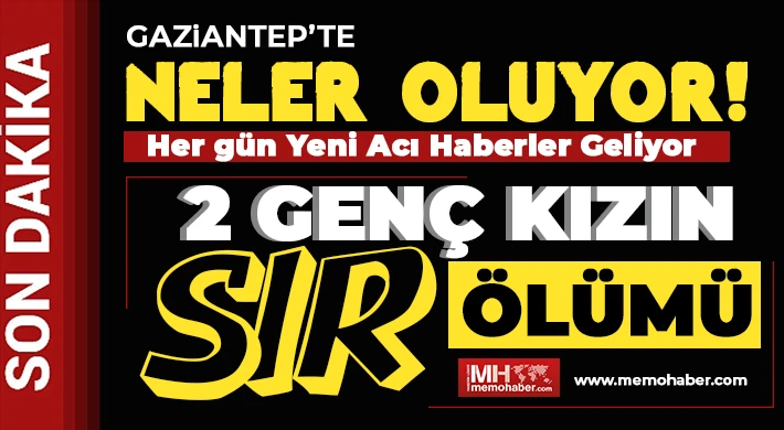 Gaziantep’te 2 genç kızın sır ölümü!