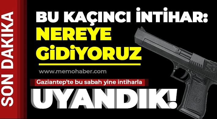 Gaziantep'te bu sabah yine intiharla uyandık!