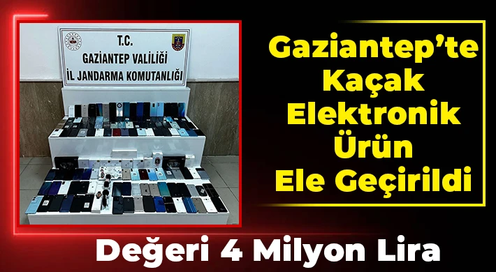 Gaziantep'te kaçak elektronik ürün ele geçirildi