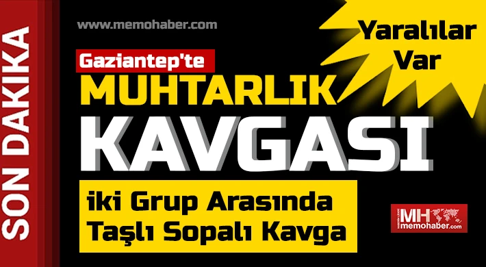 Gaziantep'te muhtarlık kavgası: Kalaşnikofla ateş açtılar