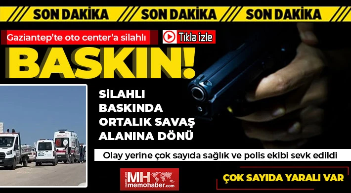 Gaziantep’te oto center'a silahlı baskın! Yaralılar var