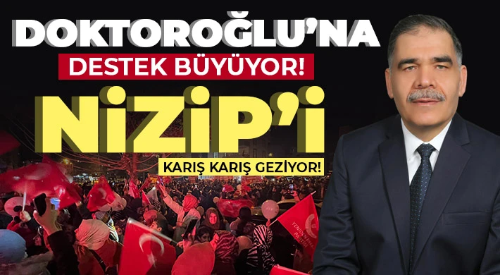 Nizip’te Doktoroğlu sesleri!