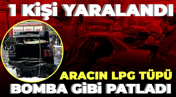 Otomobilin LPG Tüpü Bomba Gibi Patladı: 1 Kişi Yaralandı