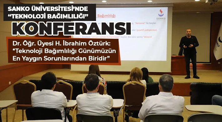 SANKO Üniversitesi’nde “Teknoloji Bağımlılığı” Konferansı