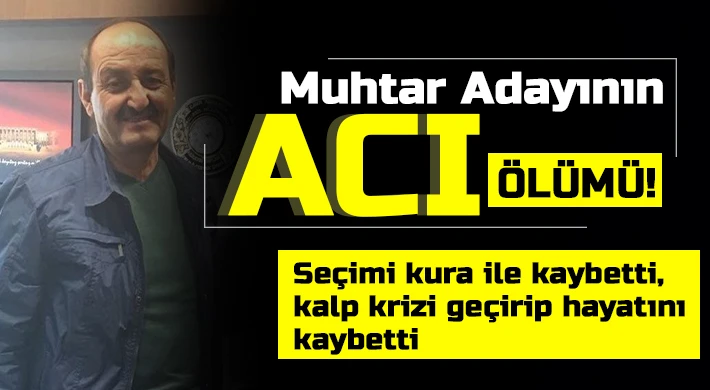 Seçimi kura ile kaybetti, kalp krizi geçirip hayatını kaybetti
