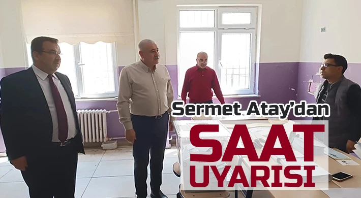 Sermet Atay’dan saat uyarısı
