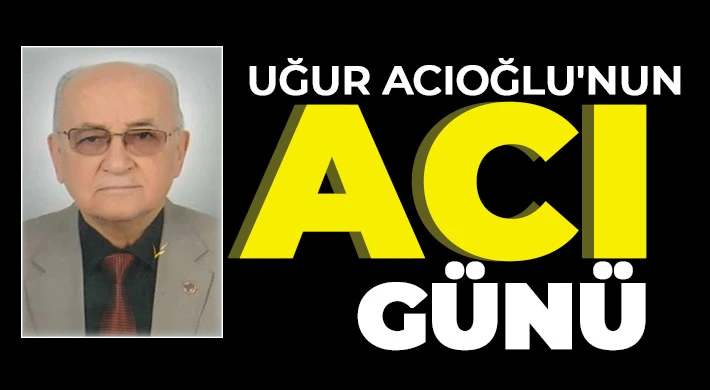 Uğur Acıoğlu'nun acı günü