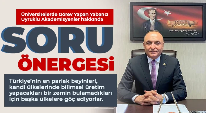 Üniversitelerde Görev Yapan Yabancı Uyruklu Akademisyenler hakkında Soru Önergesi