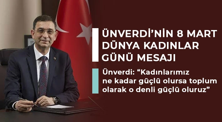 Ünverdi’nin 8 Mart Dünya Kadınlar Günü Mesajı