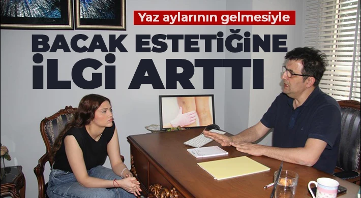 Bacak estetiğine yoğun ilgi