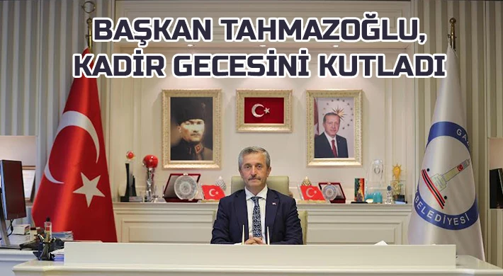 Başkan Tahmazoğlu, Kadir Gecesini Kutladı