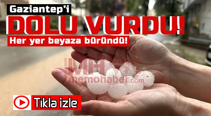 Gaziantep'i dolu vurdu!