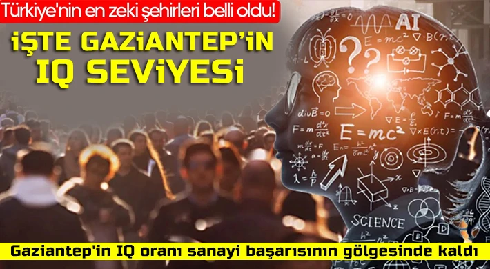 Gaziantep'in IQ oranı dikkat çekti
