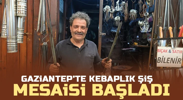 Gaziantep’te kebaplık şiş mesaisi başladı