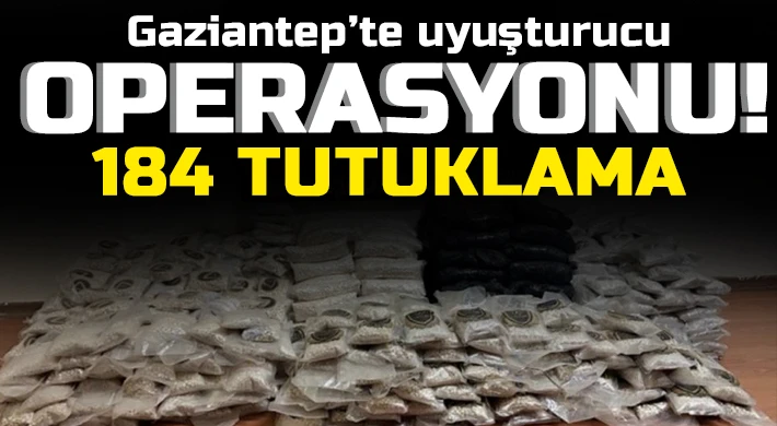 Gaziantep’te uyuşturucu operasyonu: 184 tutuklama