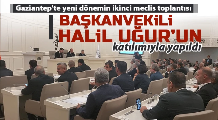 Gaziantep'te yeni dönemin ikinci meclis toplantısı yapıldı