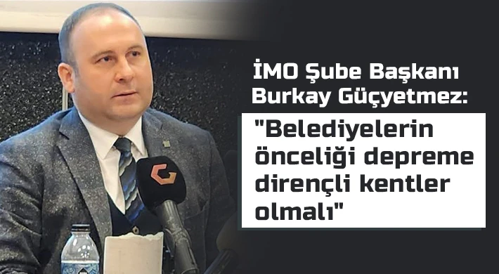 Güçyetmez: Belediyelerin önceliği depreme dirençli kentler olmalı