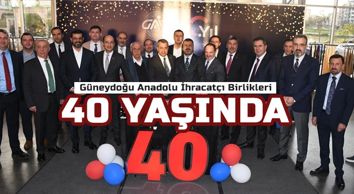 Güneydoğu Anadolu İhracatçı Birlikleri 40 yaşında
