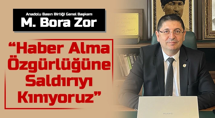 M. Bora Zor: 'Gazeteciler, görevlerini yapamaz hale getiriliyor'