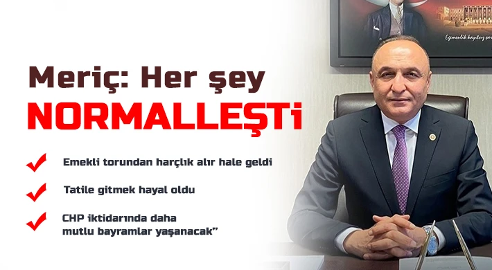 Meriç: Her şey Normalleşti