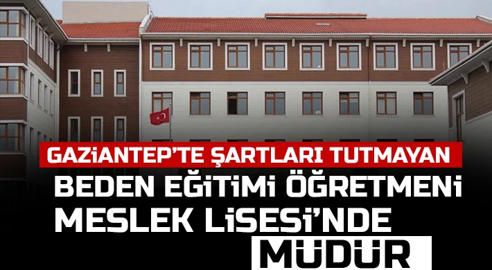 Şartları Tutmayan Beden Eğitimi Öğretmeni Meslek Lisesi’nde Müdür