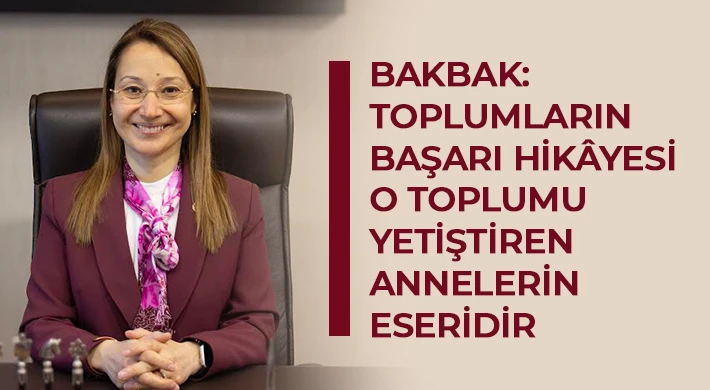 Bakbak: Toplumların Başarı Hikâyesi O Toplumu Yetiştiren Annelerin Eseridir
