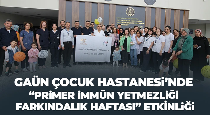 GAÜN Çocuk Hastanesi’nde “Primer İmmün Yetmezliği Farkındalık Haftası” etkinliği