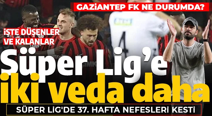 Gaziantep FK ne durumda? İşte ligden düşen takımlar