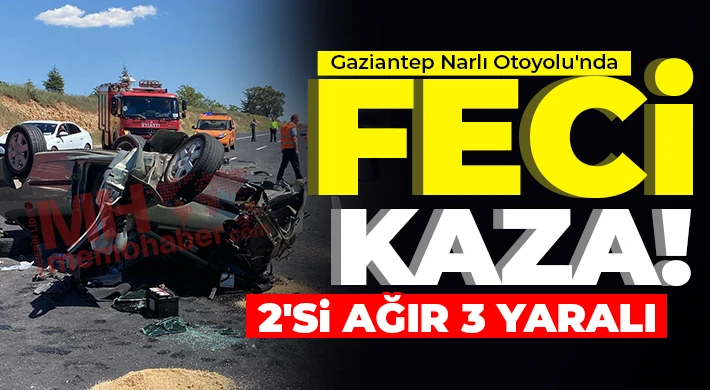 Gaziantep Narlı Otoyolu'nda feci kaza