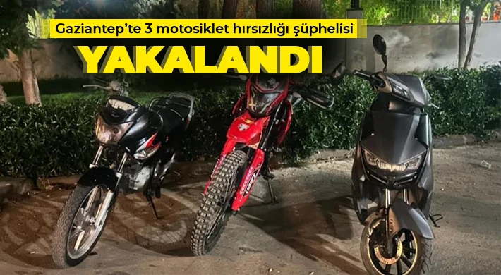 Gaziantep’te 3 motosiklet hırsızlığı şüphelisi yakalandı