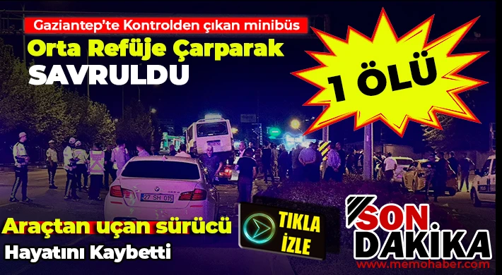 Gaziantep’te feci kaza! Araçtan uçan sürücü hayatını kaybetti