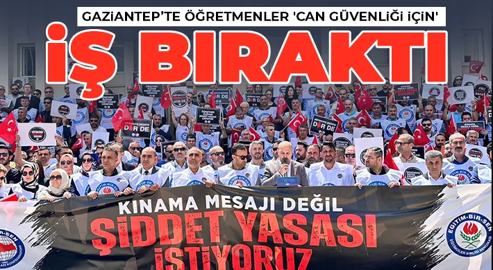 Gaziantep’te Öğretmenler 'Can Güvenliği İçin' iş bıraktı