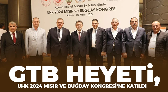 GTB heyeti, UHK 2024 mısır ve buğday kongresi’ne katıldı
