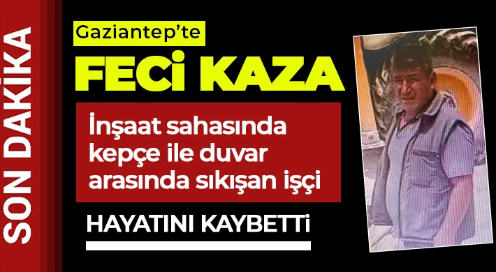 Kepçe ile duvar arasında kalan işçi feci şekilde can verdi