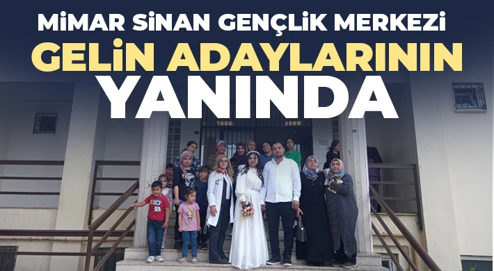 Mimar Sinan Gençlik Merkezi gelin adaylarının yanında